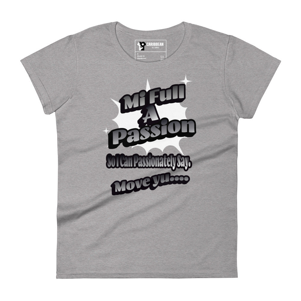 MI FULL A PASSION - Women's T-shirt - Jamaican T Shirt - Jamaican Slang on a T Shirt, Jamaican Tee shirt Jamaican vacation Shirt, Funny Jamaican shirt