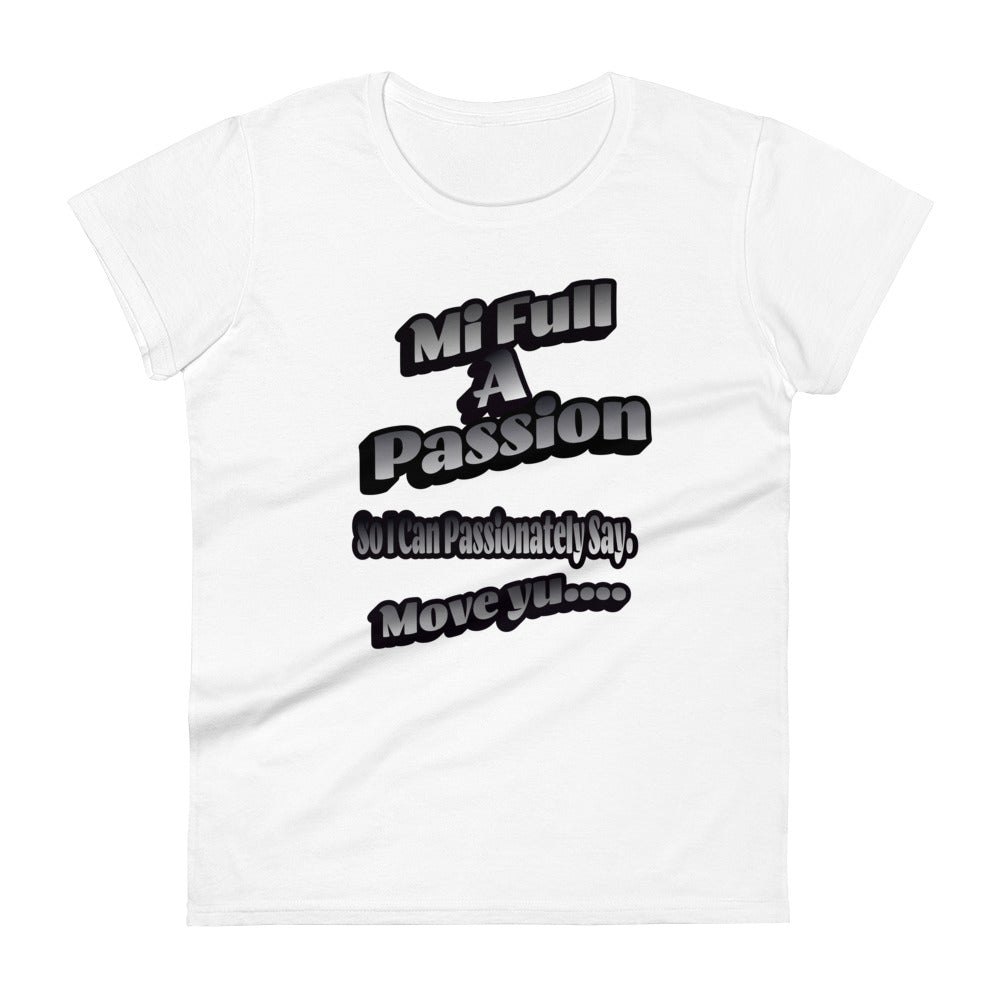 MI FULL A PASSION - Women's T-shirt - Jamaican T Shirt - Jamaican Slang on a T Shirt, Jamaican Tee shirt Jamaican vacation Shirt, Funny Jamaican shirt